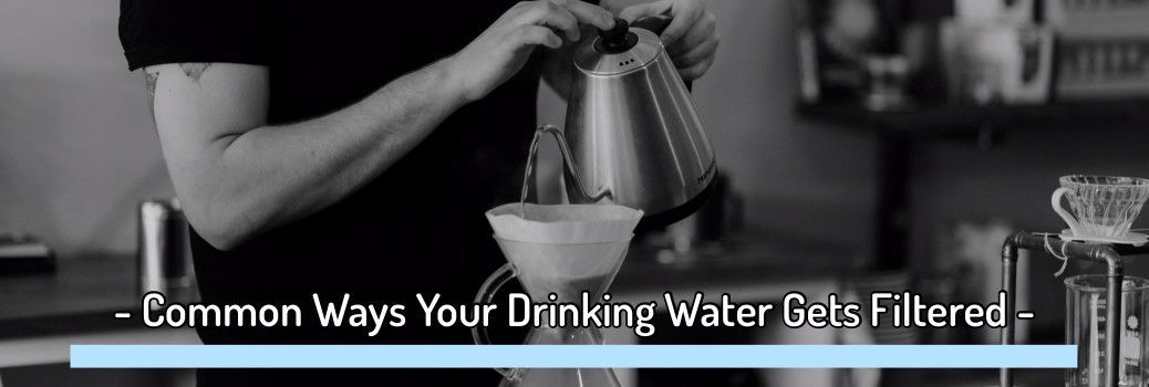 10 Common Ways Your Drinking Water Gets Filtered